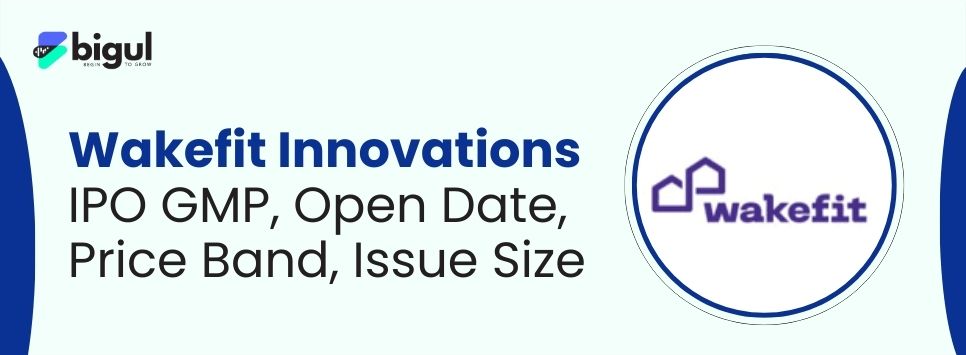 Wakefit Innovations IPO GMP, Open Date, Price Band, Issue Size